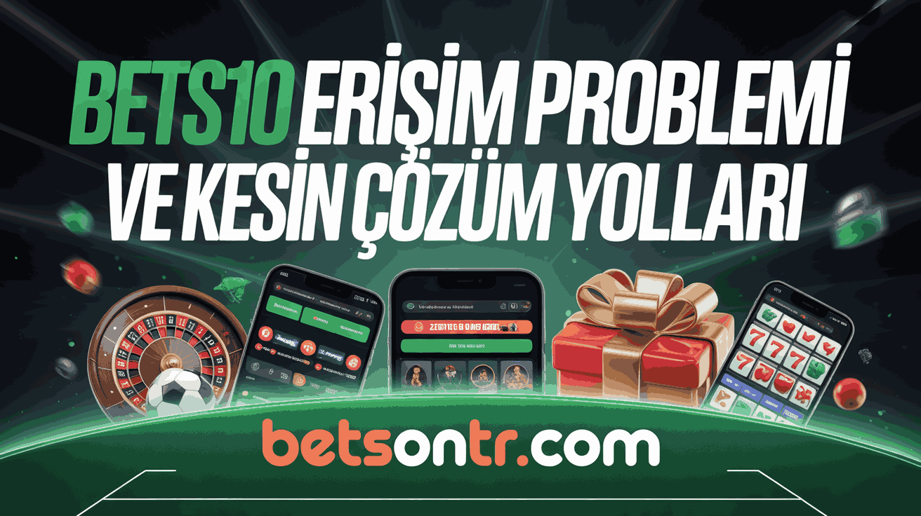 Bets10 Erişim Problemi ve Kesin Çözüm Yolları