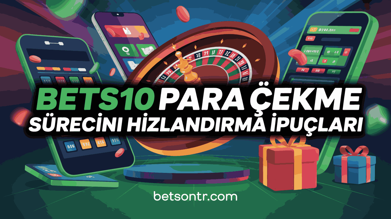 Bets10 Para Çekme Sürecini Hızlandırma İpuçları