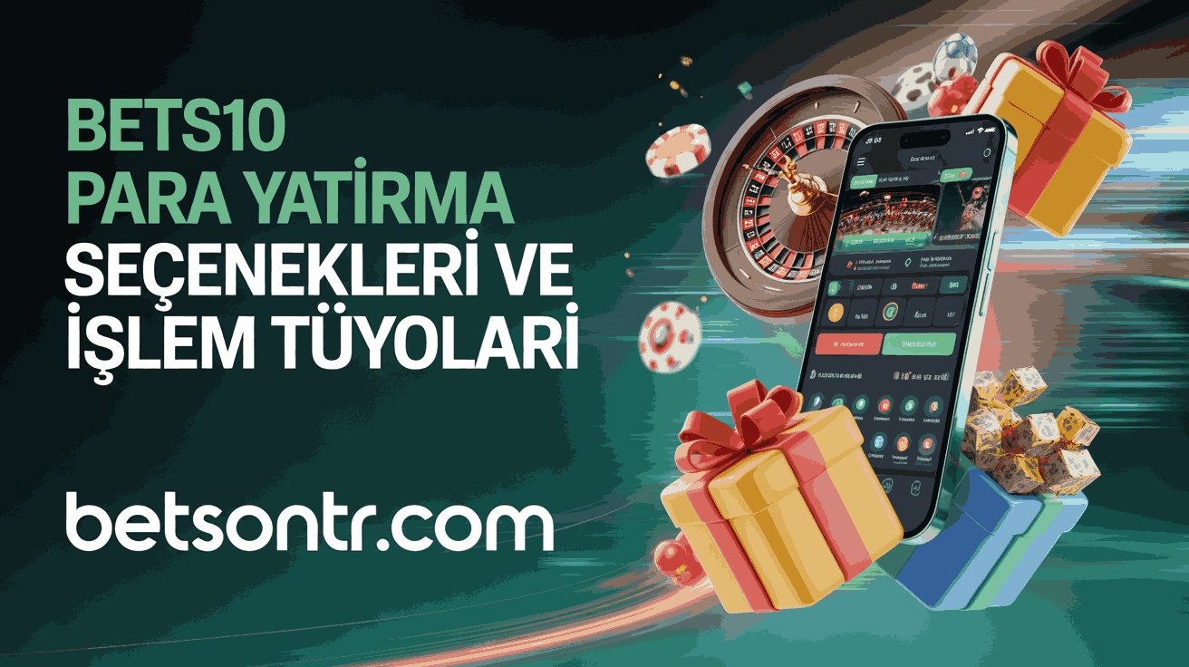 Bets10 Para Yatırma Seçenekleri ve İşlem Tüyoları