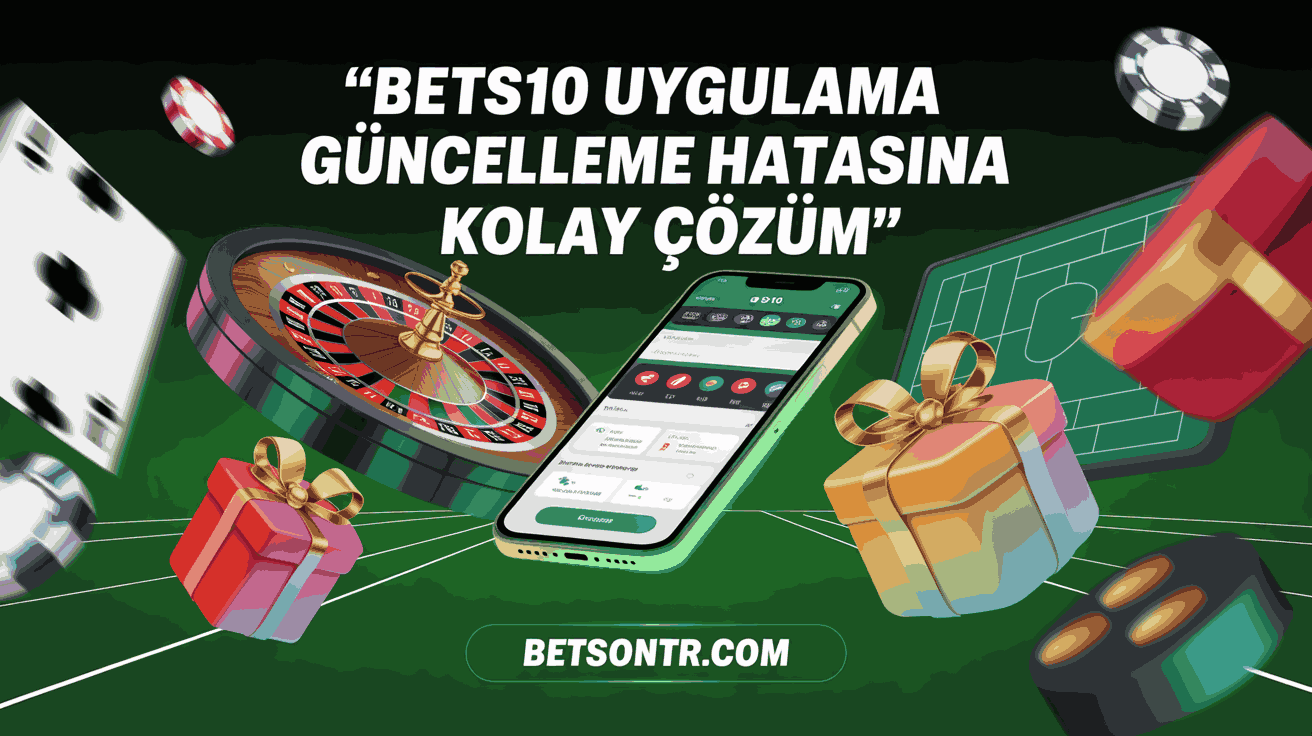 Bets10 Uygulama Güncelleme Hatasına Kolay Çözüm