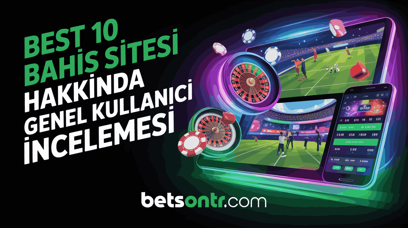 Best 10 Bahis Sitesi Hakkında Genel Kullanıcı İncelemesi