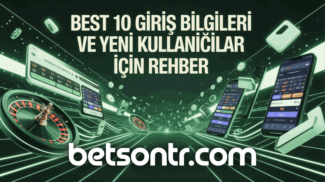 Best 10 Giriş Bilgileri ve Yeni Kullanıcılar İçin Rehber