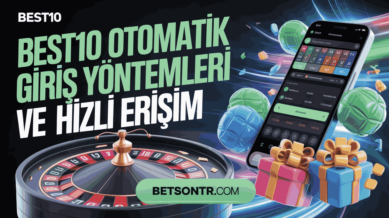 Best10 Otomatik Giriş Yöntemleri ve Hızlı Erişim