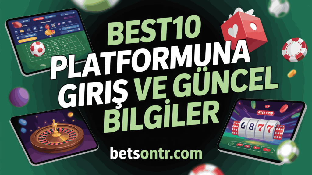 Best10 Platformuna Giriş ve Güncel Bilgiler