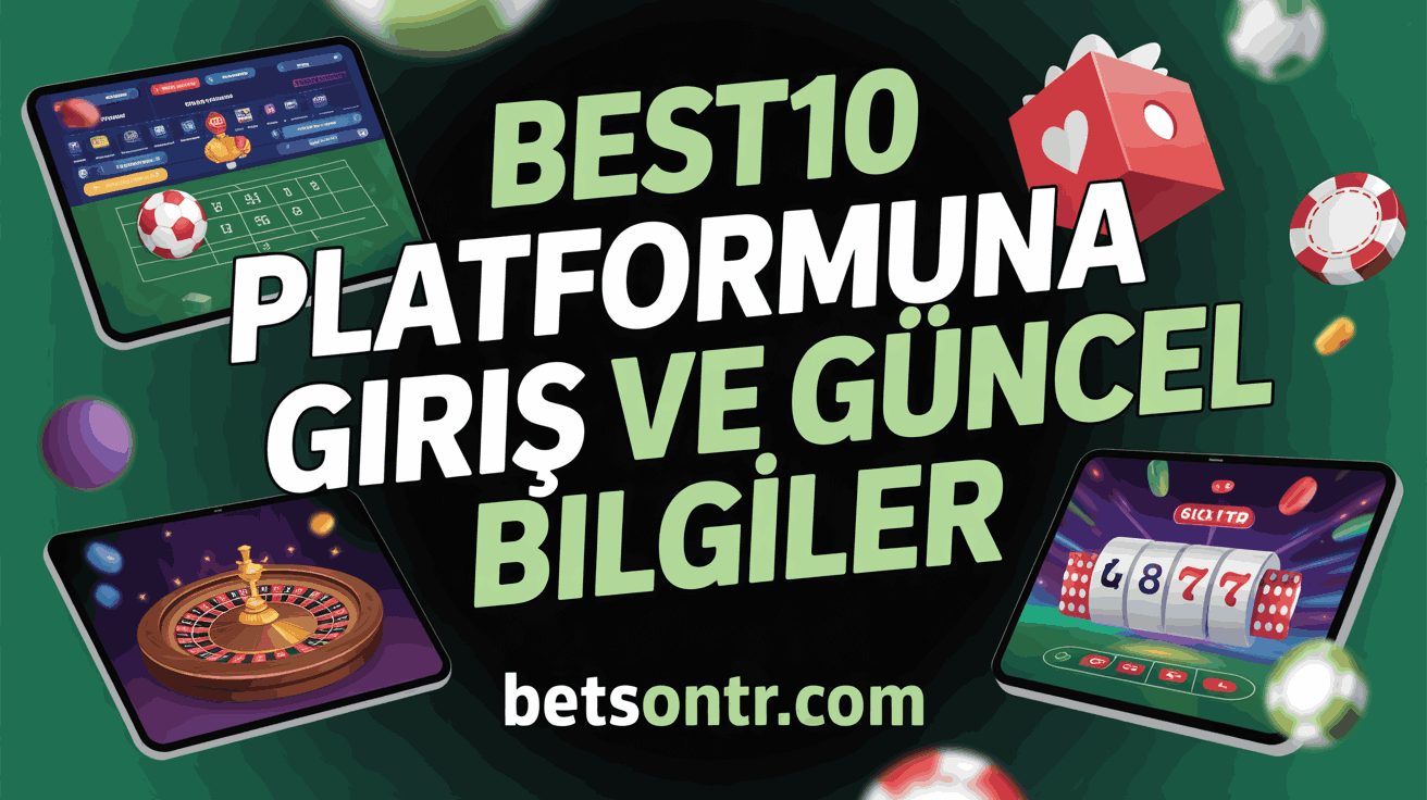Best10 Platformuna Giriş ve Güncel Bilgiler