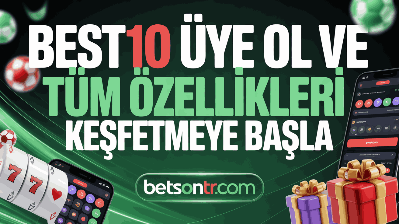 Best10 Üye Ol ve Tüm Özellikleri Keşfetmeye Başla
