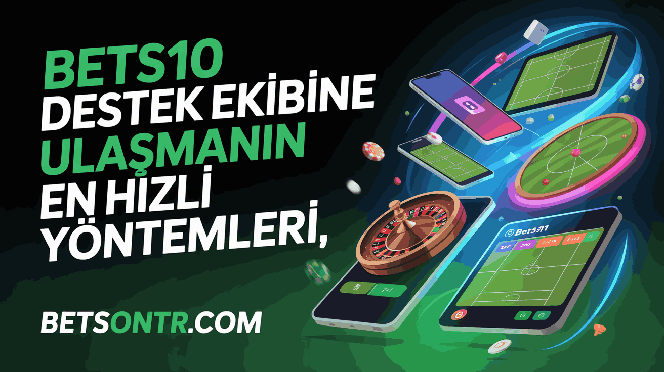 Bets10 Destek Ekibine Ulaşmanın En Hızlı Yöntemleri