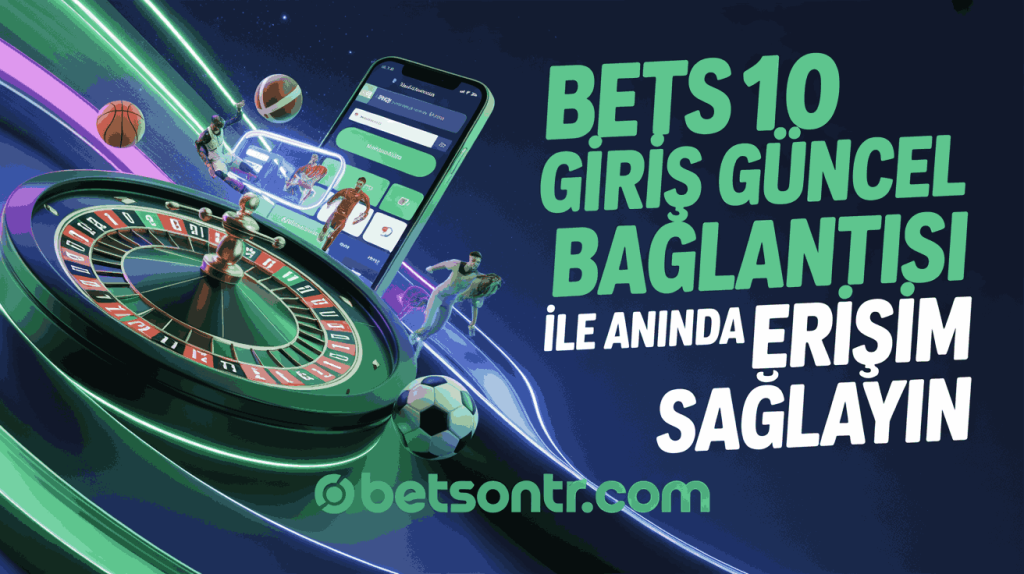 Bets10 Giriş Güncel Bağlantısı ile Anında Erişim Sağlayın