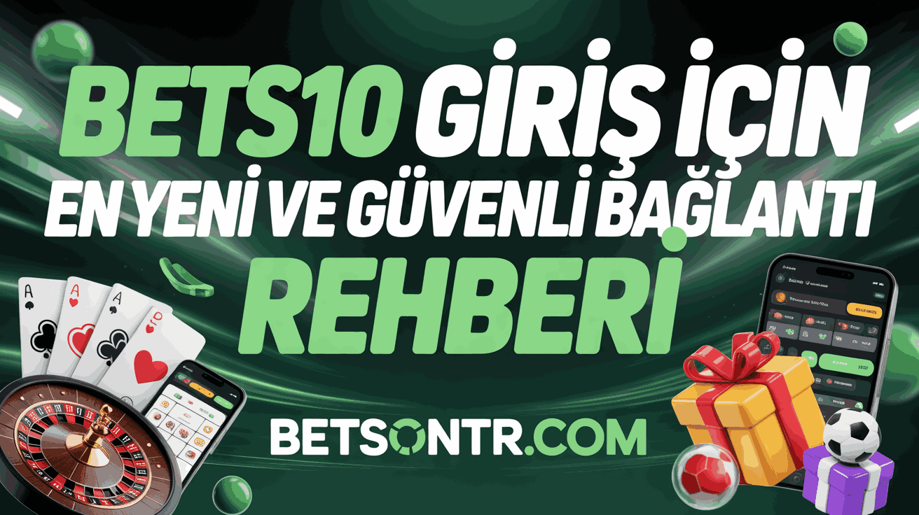 Bets10 Giriş İçin En Yeni ve Güvenli Bağlantı Rehberi