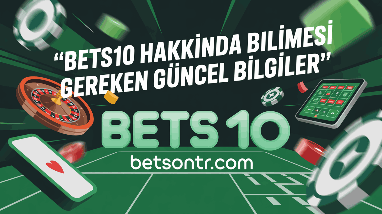 Bets10 Hakkında Bilinmesi Gereken Güncel Bilgiler