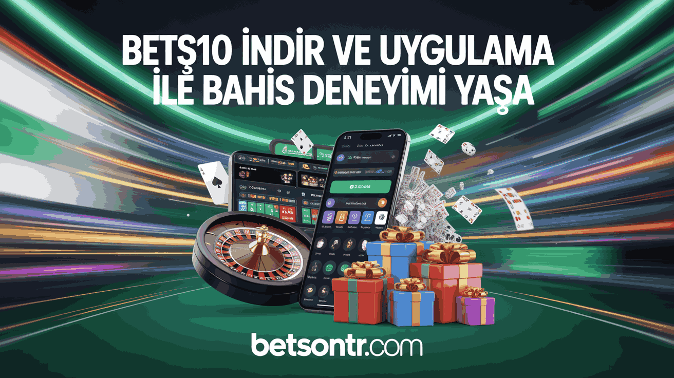 Bets10 İndir ve Uygulama ile Bahis Deneyimi Yaşa