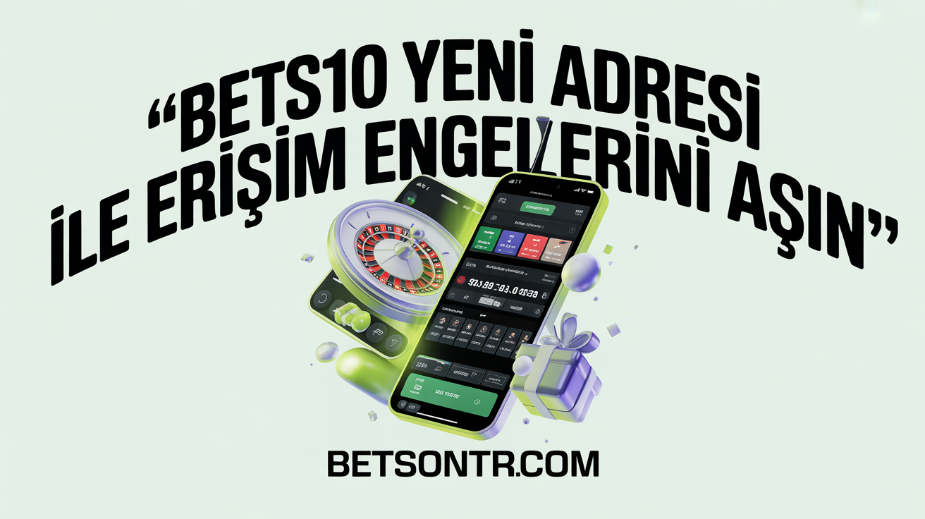 Bets10 Yeni Adresi ile Erişim Engellerini Aşın