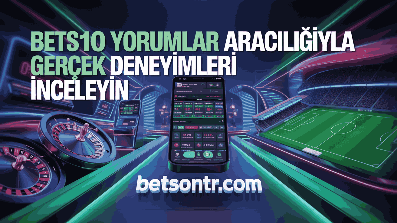 Bets10 Yorumlar ve Kullanıcıların Gerçek Deneyimleri