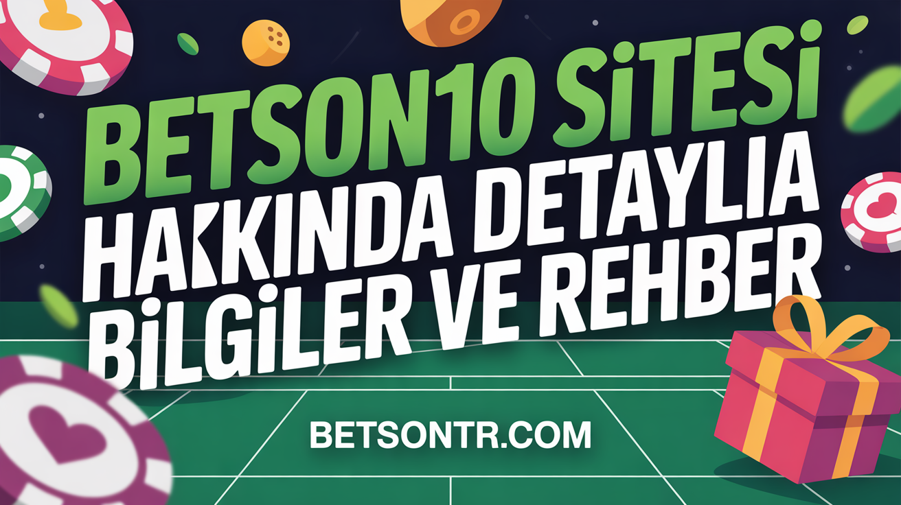 Betson10 Sitesi Hakkında Detaylı Bilgiler ve Rehber