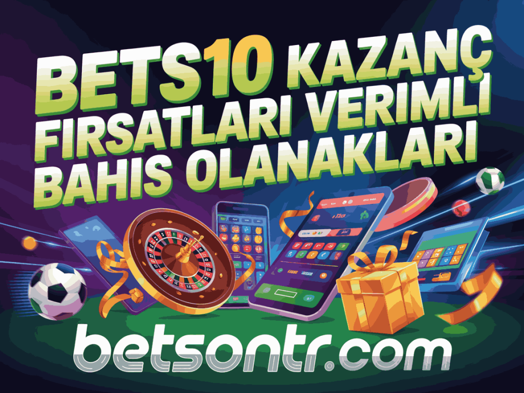 bets10 kazanc firsatlari verimli bahis olanaklari