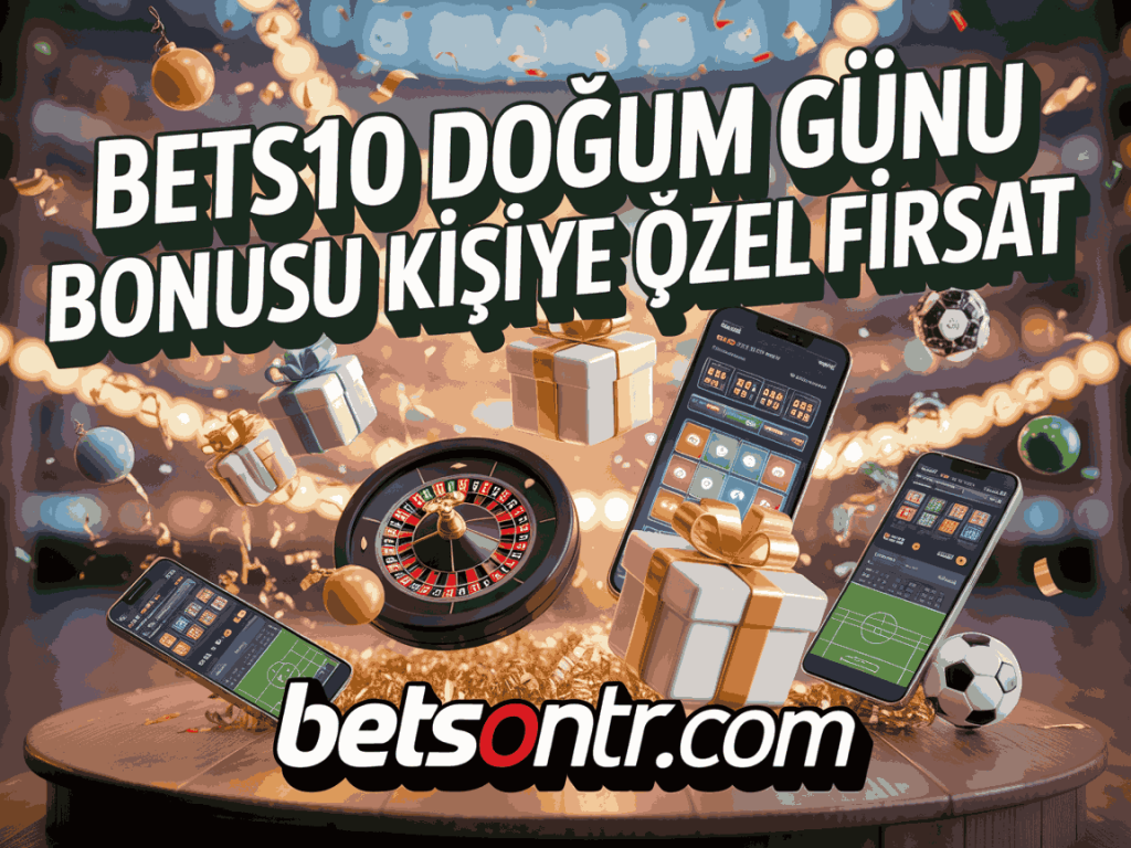 bets10 dogum gunu bonusu kisiye ozel firsat