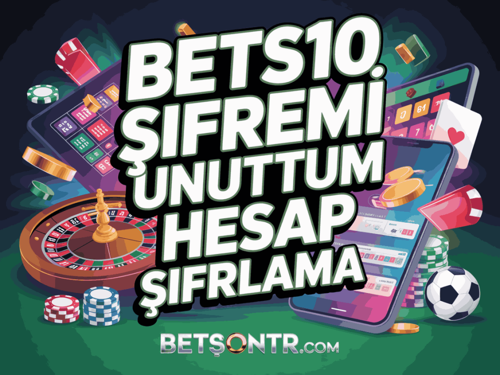 bets10 sifremi unuttum hesap sifirlama