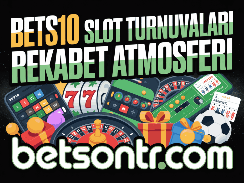 bets10 slot turnuvalari rekabet atmosferi